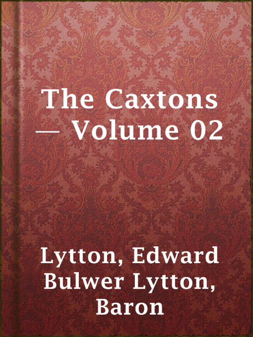 Title details for The Caxtons — Volume 02 by Baron Edward Bulwer Lytton Lytton - Available